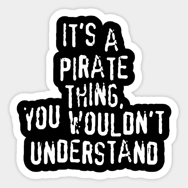 It's A PIRATE Thing, You Wouldn't Understand Sticker by prometheus31